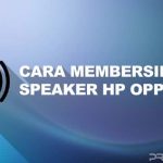 Cara Membersihkan Speaker Hp