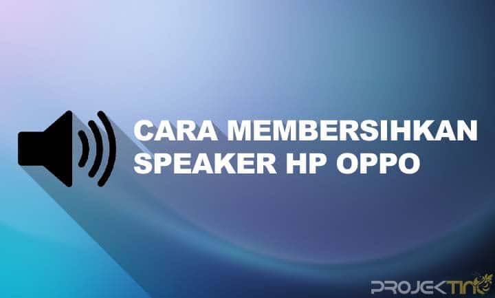 Cara Membersihkan Speaker Hp