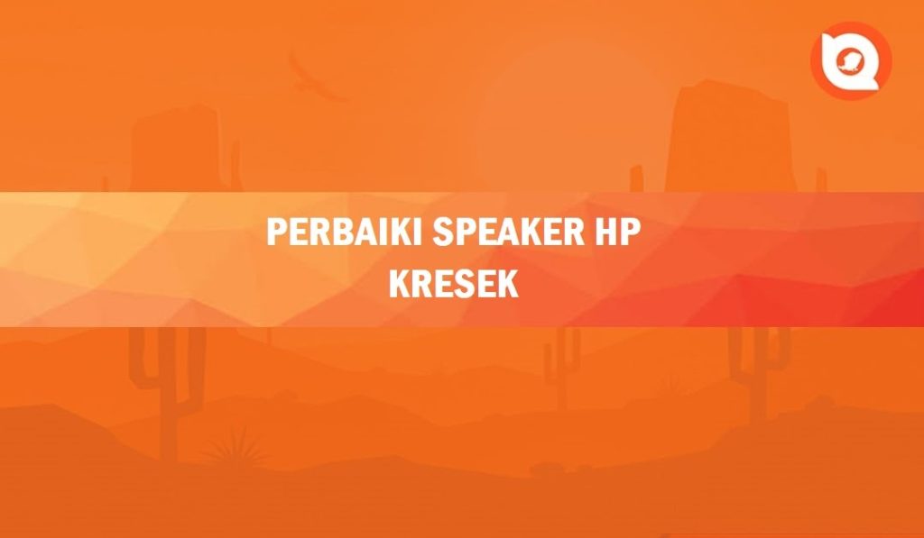 Penyebab Speaker Hp Bunyi Kresek
