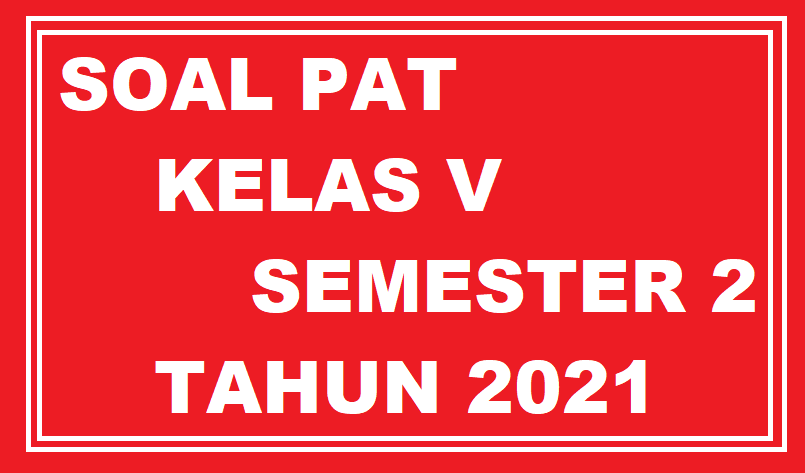 Soal Pat Kelas 5 Semester 2
