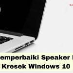 Penyebab Speaker Laptop Bunyi Kresek