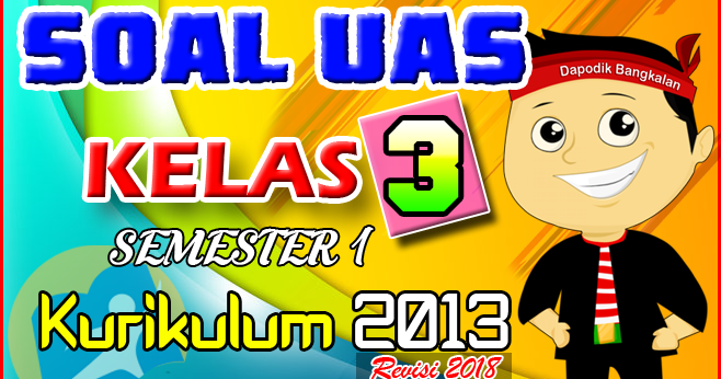 Soal Uas Kelas 3 Sd Semester 1 Kurikulum 2013