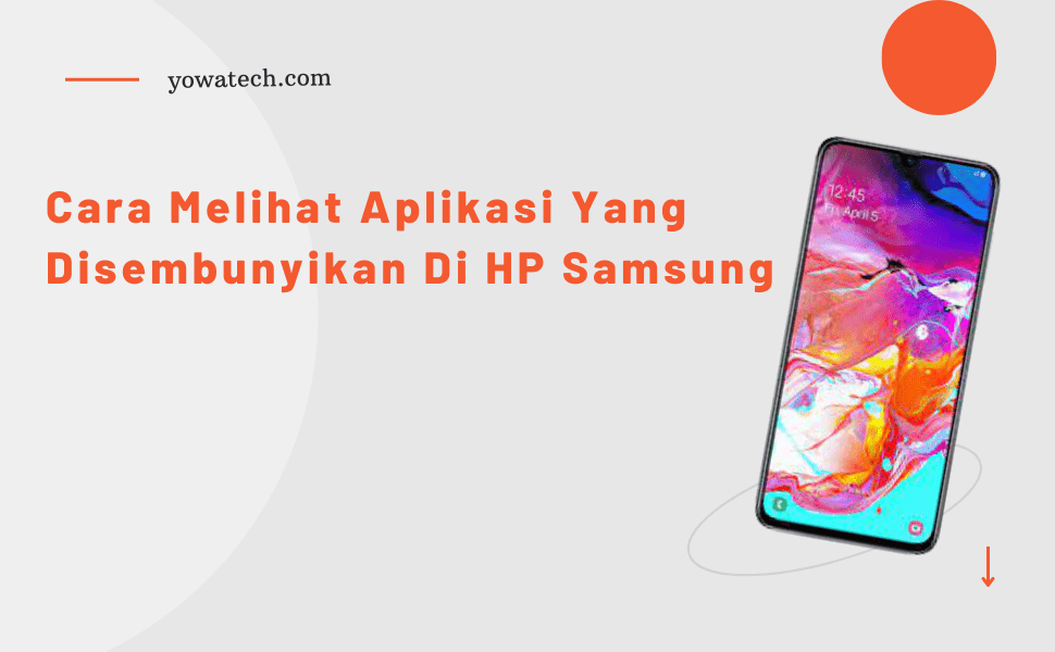 Cara Melihat Aplikasi Yang Disembunyikan Di Hp Samsung